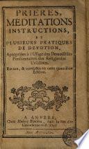 Prieres, meditations instructions, et plusieurs pratiques de devotion, apropriées à l'usage des demoiselles pensionnaires des religieuses Ursulines