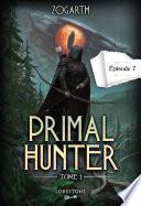 Primal Hunter - Episode 7 - Tome 1 : une aventure de LitRPG. Saga de science-fiction et fantasy aux deux millions de lecteurs, Livre nouveauté 2024 (version française)