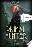 Primal Hunter - Episode 8 - Tome 1 : une aventure de LitRPG. Saga de science-fiction et fantasy aux deux millions de lecteurs, Livre nouveauté 2024 (version française)
