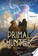 Primal Hunter - Tome 3 Episode 6