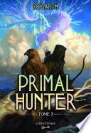 Primal Hunter - Tome 3 : une aventure de LitRPG. Saga de science-fiction et fantasy aux deux millions de lecteurs, Livre nouveauté 2025 (version française)