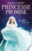 Princesse promise - Les pétales d'une rose - Tome 3