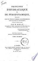Principes d'hydraulique et de pyrodynamique, verifies par un grand nombre d'experiences faites par ordre du gouvernement; ouvrage en trois volumes. Par M. Dubuat, ... Tome premier [-troisieme]