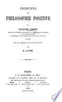 Principes de philosophie positive ... [Extracted from tom. 1 of the “Cours de philosophie positive.”] Précédés de la préface d'un disciple, par E. Littré. [With a plate.]