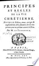 Principes et règles de la vie chrétienne. Nouvelle edition, revue, corrigée & augmentée des avis salutaires & très-importans pour un pécheur converti à Dieu. Par M. le Tourneux