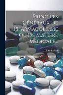 Principes généraux de pharmacologie ou de matière médicale
