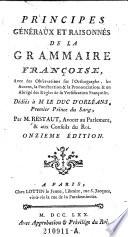 Principes généraux et raisonnés de la grammaire francoise, avec des observations sur l'orthographie, les accens, la ponctuation & la prononciation, & un abrégé des règles de la versification françoise