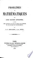 Problèmes de mathématiques avec leurs solutions développées, etc