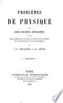 Problèmes de physique avec leurs solutions développées, à l'usage des candidats au baccalauréat ès sciences et aux écoles du gouvernement