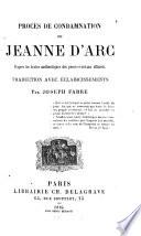Procès de condamnation de Jeanne d'Arc, d'après les textes authentiques des procèsverbaux officiels