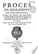 Procès en règlement de jurisdiction entre les prévost des marchands et eschevins, juges conservateurs des priviléges des foires de la ville de Lyon, et les officiers de la sénéchaussée et siége présidial de ladite ville. Jugé par le roi en personne le 23 jour de décembre 1668 (suivi de) l'Arrest contradictoire du conseil d'estat du roy...