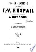 Procès et défense du citoyen F. V. Raspail devant la haute cour de justice séant à Bourges, du 5 mars au 2 avril 1849