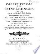 Proces-verbal des conférences tenues par ordre du roi, pour l'examen des articles de l'Ordonnance civile du mois d'avril 1667 et de l'Ordonnance criminelle du mois d'aoust 1670