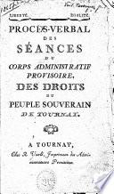 Procès-verbal des séances du corps administratif provisoire, des droits du peuple souverain de Tournay
