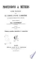 Professions & métiers guide pratique pour le choix d'une carrière a l'usage des familles et de la jeunesse publié sous la direction de Paul Jacquemart