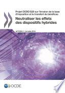 Projet OCDE/G20 sur l'érosion de la base d'imposition et le transfert de bénéfices Neutraliser les effets des dispositifs hybrides