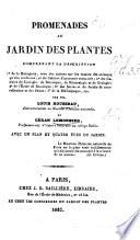 Promenades au Jardin des Plantes, comprenant la description, 1o de la Ménagerie ... 2o du Cabinet d'anatomie comparée: 3o des Galeries de zoologie ... 4o de l'École de botanique; 5o des Serres du Jardin de naturalisation ... 6o de la Bibliothèque ... avec un plan et quatre vues, etc