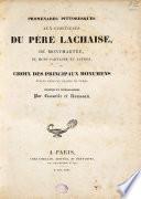 Promenades pittoresques aux cimetieres du pere Lachaise, de Montmartre, du Mont-Parnasse et autres, ou, choix des principaux monumens eleves dans ces champs du repos