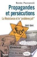 Propagandes et persécutions. La Résistance et le «problème juif»