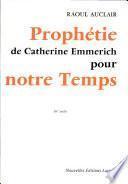 Prophetie de Catherine Emmerich pour notre Temps Par RAOUL AUCLAIR