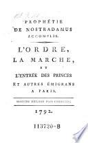 Prophetie de Nostradamus accomplie. L'ordre, la marche et l'entree des princes A autres emigrans a Paris. 2. ed. plus correcte