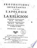 Propositions importantes pour l'apologie de la religion. Premiere proposition. Dieu est. Contre l'athéisme. Deuxieme proposition. Dieu est un. Contre l'idolatrie. Troisieme proposition. La religion du deisme. Premiere partie [-5]