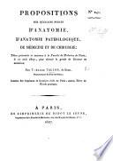 Propositions sur quelques points d'anatomie, d'anatomie pathologique, de médecine et de chirurgie, etc