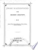 Prose Masterpieces from Modern Essayists: On the art of living with others, by Arthur Helps. My winter garden, by Charles Kingsley. Our best society, by G.W. Curtis. On a certain condencension in foreigners, by J.R. Lowell. On history, by Thomas Carlyle. History, by T.H. Macaulay