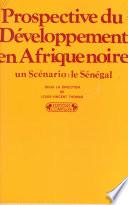 Prospective du développement en Afrique Noire : un scénario, le Sénégal