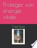 Protéger son énergie vitale .