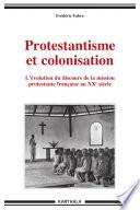 Protestantisme et colonisation. L'évolution du discours de la mission protestante française au XXe siècle