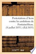 Protestations D'Avon Contre Les Ambitions de Fontainebleau. 8 Juillet 1855.
