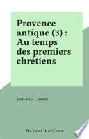 Provence antique (3) : Au temps des premiers chrétiens