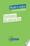 Psychanalyse des contes de fées (Résumé et analyse du livre de Bruno Bettelheim)