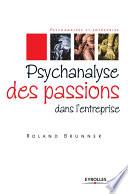Psychanalyse des passions dans l'entreprise