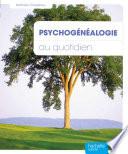 Psychogénéalogie au quotidien