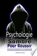 Psychologie Sombre Pour Réussir