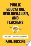 Public Education, Neoliberalism, and Teachers