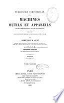 Publication industrielle des machines, outils et appareils les plus perfectionnés et les plus récents employés dans les différentes branches de l'industrie française et étrangère