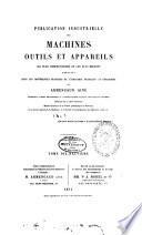 Publication industrielle des machines, outils et appareils les plus perfectionnés et les plus récents employés dans les différentes branches de l'industrie française et étrangère