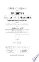 Publication industrielle des machines, outils et appareils les plus perfectionnés et les plus récents employés dans les différentes branches de l'industrie française et etrangère