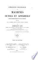 Publication industrielle des machines, outils et appareils les plus perfectionnés et les plus récents employés dans les différentes branches de l'industrie française et etrangère