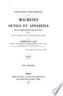 Publication industrielle des machines, outils et appareils les plus perfectionnés et les plus récents employés dans les différentes branches de l'industrie française et etrangère