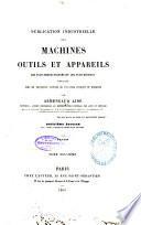Publication industrielle des machines, outils et appareils les plus perfectionnés et les plus récents employés dans les différentes branches de l'industrie française et étrangère