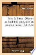 Puits de Burey: 20 Jours Au Fond D'Un Puits, Ra(c)Cit Du Puisatier Pra(c)Vost