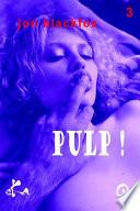 Pulp ! 3