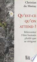 Qu'est-ce qu'on attend ? Réinventer l'être humain plutôt que se résigner