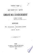 Qu'est-ce que la liberté de l'enseignement? Réponse à MM. Dupanloup, Challemel-Lacour et Louis Blanc