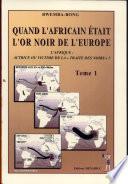 Quand l'africain était l'or noir de l'Europe: Faits et temoignages