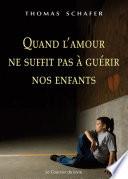 Quand l'amour ne suffit pas à guérir nos enfants